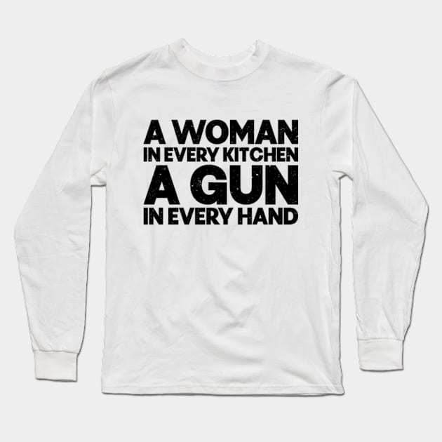 A woman in every kitchen a gun in every hand Long Sleeve T-Shirt by RiseInspired